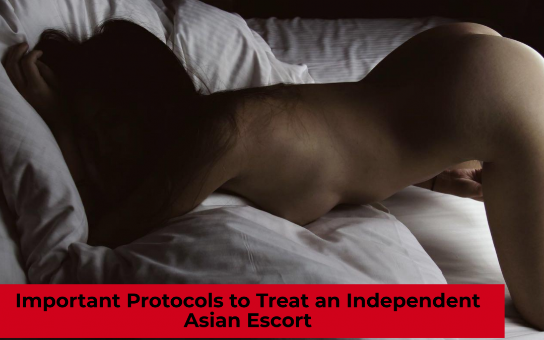 Important Protocols to Treat an Independent Asian Escort
